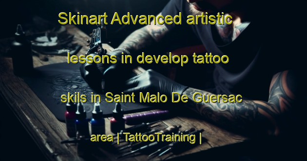 Skinart Advanced artistic lessons in develop tattoo skils in Saint Malo De Guersac area | TattooTraining | TattooClasses | SkinartTraining-France